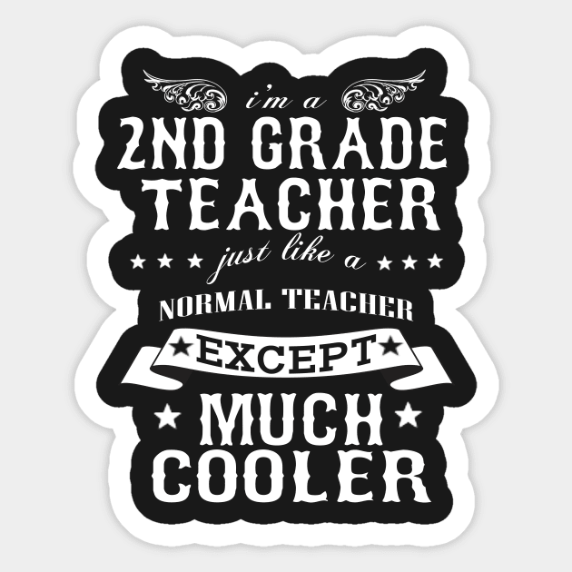 I’M A 2nd Grade Teacher Just Like A Normal Teacher Except Much Cooler Sticker by hoberthilario